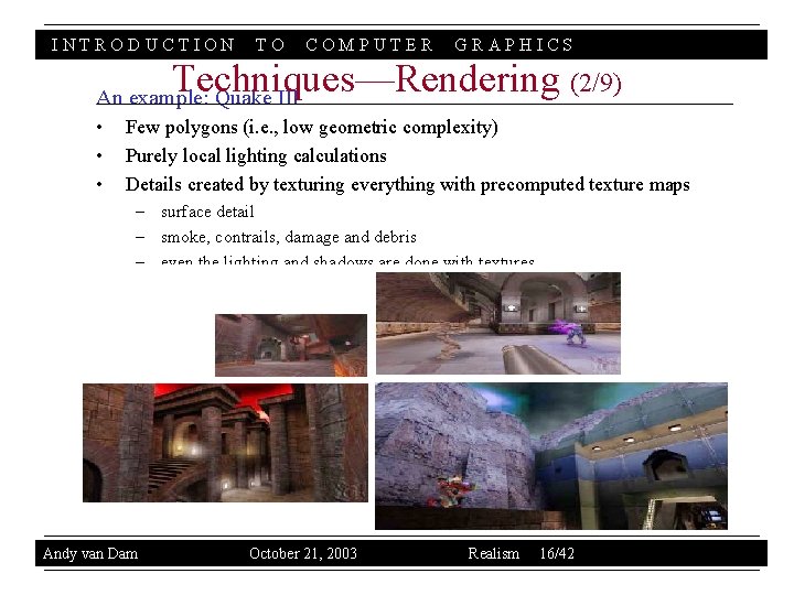 INTRODUCTION TO COMPUTER GRAPHICS Techniques—Rendering (2/9) An example: Quake III • • • Few