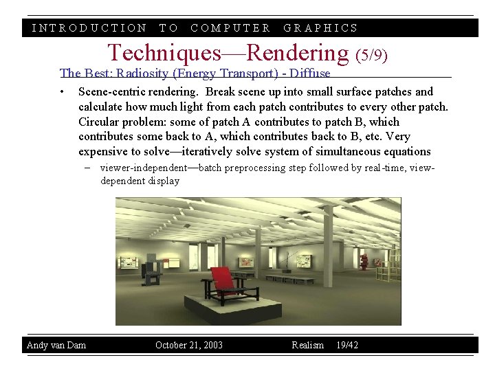 INTRODUCTION TO COMPUTER GRAPHICS Techniques—Rendering (5/9) The Best: Radiosity (Energy Transport) - Diffuse •