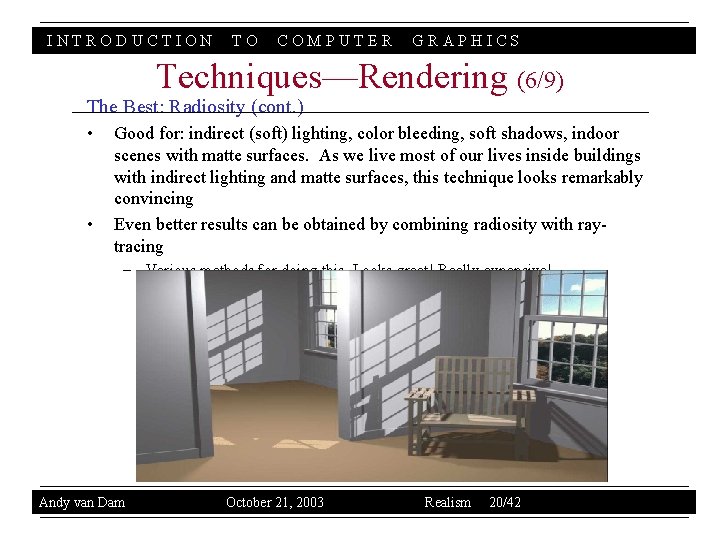INTRODUCTION TO COMPUTER GRAPHICS Techniques—Rendering (6/9) The Best: Radiosity (cont. ) • • Good