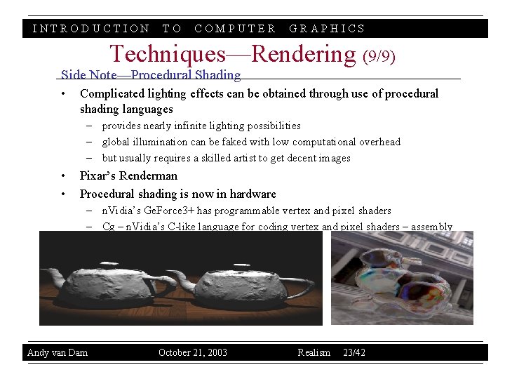 INTRODUCTION TO COMPUTER GRAPHICS Techniques—Rendering (9/9) Side Note—Procedural Shading • Complicated lighting effects can