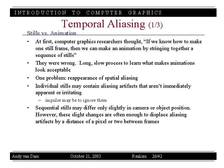 INTRODUCTION TO COMPUTER GRAPHICS Temporal Aliasing (1/3) Stills vs. Animation • • At first,