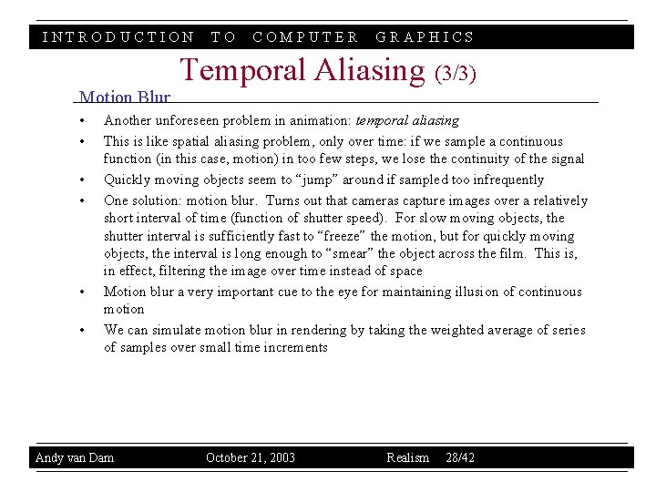 INTRODUCTION Motion Blur • • • TO COMPUTER GRAPHICS Temporal Aliasing (3/3) Another unforeseen