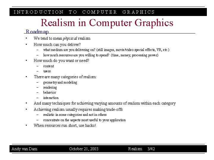 INTRODUCTION TO COMPUTER GRAPHICS Realism in Computer Graphics Roadmap • • We tend to