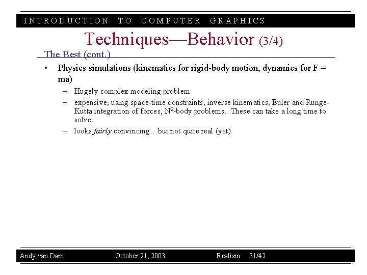 INTRODUCTION TO COMPUTER GRAPHICS Techniques—Behavior (3/4) The Best (cont. ) • Physics simulations (kinematics