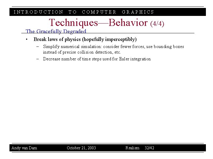 INTRODUCTION TO COMPUTER GRAPHICS Techniques—Behavior (4/4) The Gracefully Degraded • Break laws of physics