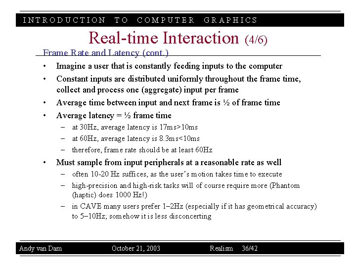 INTRODUCTION TO COMPUTER GRAPHICS Real-time Interaction (4/6) Frame Rate and Latency (cont. ) •