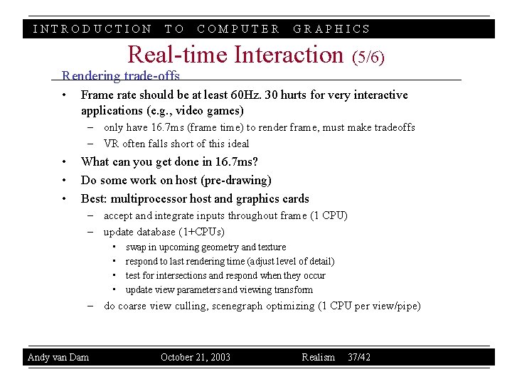 INTRODUCTION TO COMPUTER GRAPHICS Real-time Interaction (5/6) Rendering trade-offs • Frame rate should be