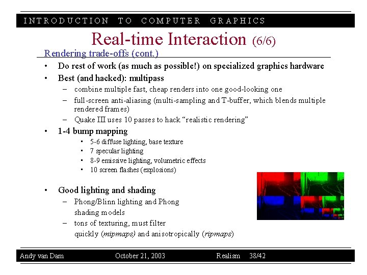 INTRODUCTION TO COMPUTER GRAPHICS Real-time Interaction (6/6) Rendering trade-offs (cont. ) • • Do