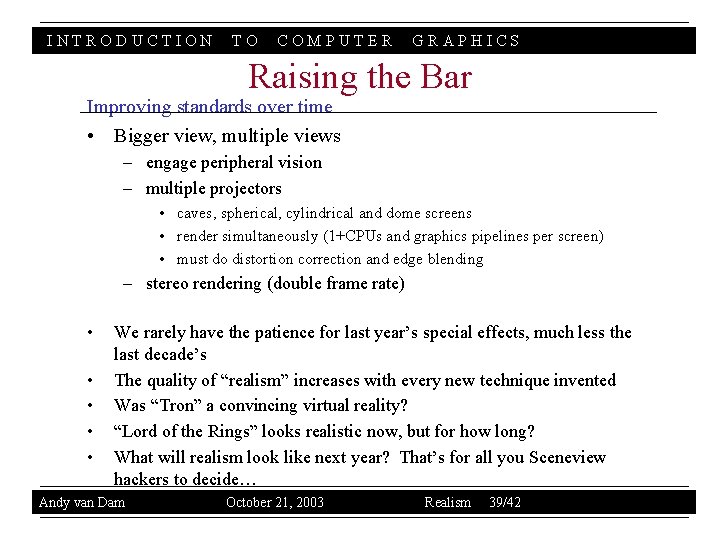 INTRODUCTION TO COMPUTER GRAPHICS Raising the Bar Improving standards over time • Bigger view,