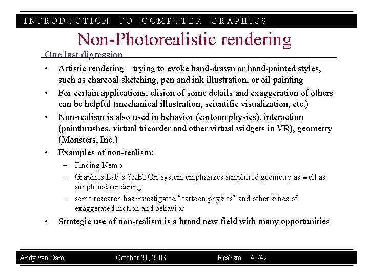 INTRODUCTION TO COMPUTER GRAPHICS Non-Photorealistic rendering One last digression • • Artistic rendering—trying to