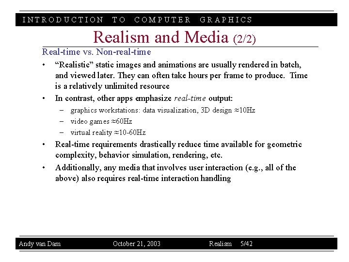 INTRODUCTION TO COMPUTER GRAPHICS Realism and Media (2/2) Real-time vs. Non-real-time • • “Realistic”