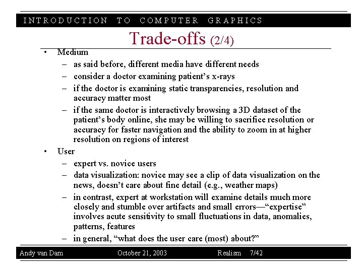 INTRODUCTION • • TO COMPUTER GRAPHICS Trade-offs (2/4) Medium – as said before, different