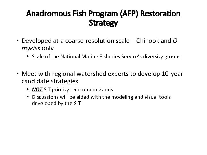 Anadromous Fish Program (AFP) Restoration Strategy • Developed at a coarse-resolution scale – Chinook