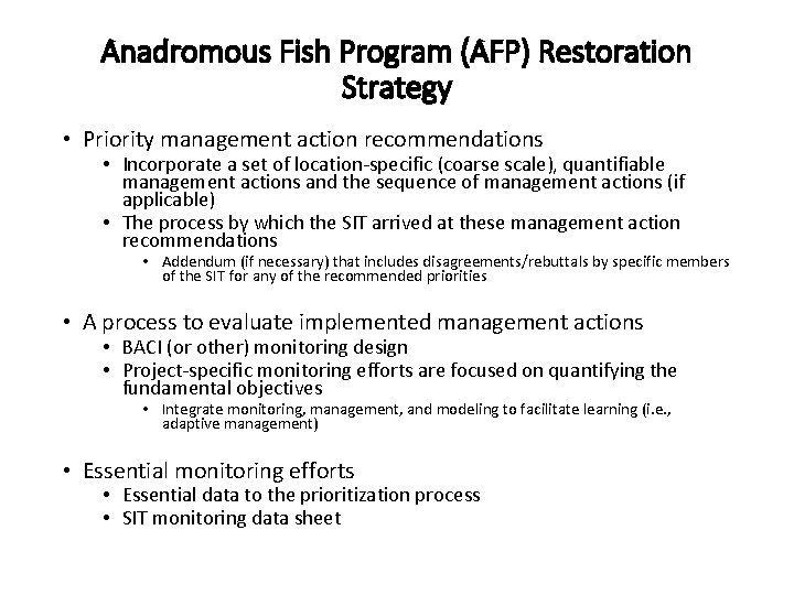 Anadromous Fish Program (AFP) Restoration Strategy • Priority management action recommendations • Incorporate a