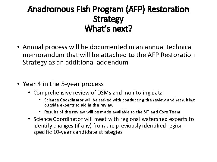 Anadromous Fish Program (AFP) Restoration Strategy What’s next? • Annual process will be documented