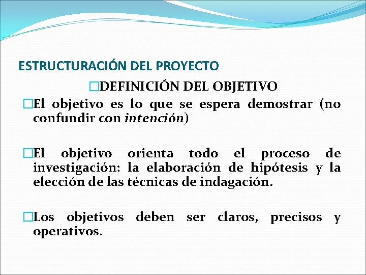 ESTRUCTURACIÓN DEL PROYECTO �DEFINICIÓN DEL OBJETIVO �El objetivo es lo que se espera demostrar