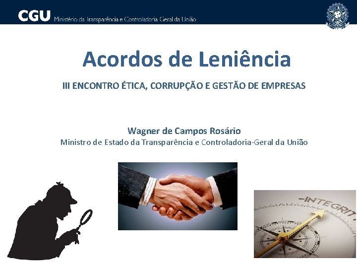 Acordos de Leniência III ENCONTRO ÉTICA, CORRUPÇÃO E GESTÃO DE EMPRESAS Wagner de Campos
