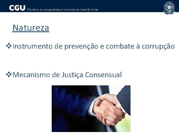 Natureza v. Instrumento de prevenção e combate à corrupção v. Mecanismo de Justiça Consensual