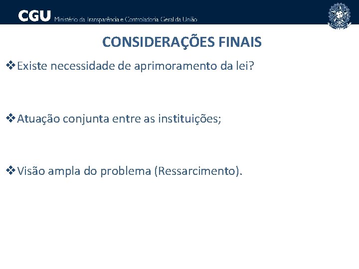 CONSIDERAÇÕES FINAIS v. Existe necessidade de aprimoramento da lei? v. Atuação conjunta entre as