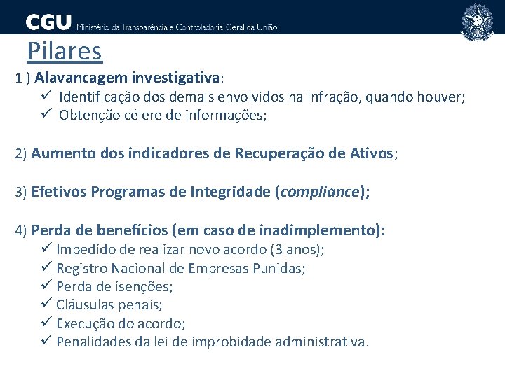 Pilares 1 ) Alavancagem investigativa: ü Identificação dos demais envolvidos na infração, quando houver;