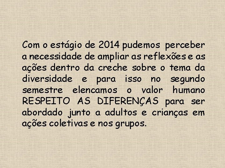 Com o estágio de 2014 pudemos perceber a necessidade de ampliar as reflexões e