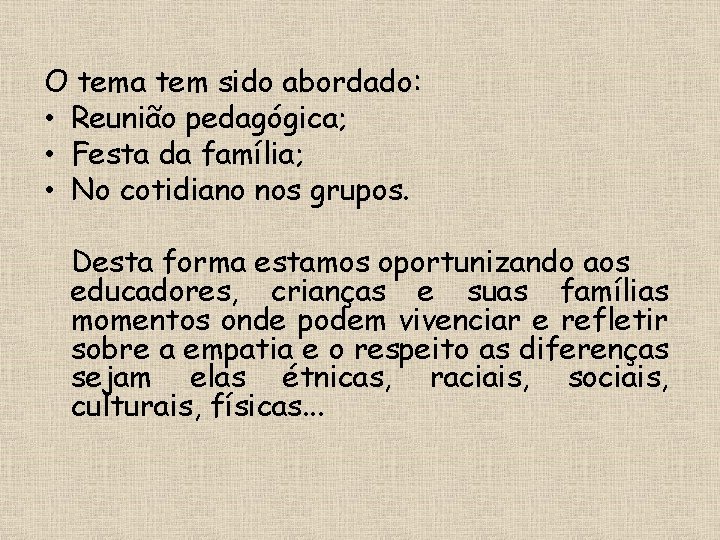 O tema tem sido abordado: • Reunião pedagógica; • Festa da família; • No