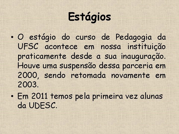 Estágios • O estágio do curso de Pedagogia da UFSC acontece em nossa instituição