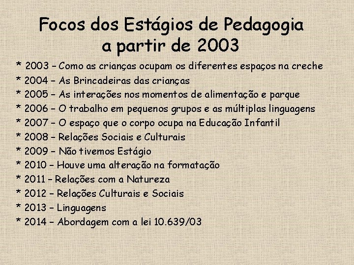 Focos dos Estágios de Pedagogia a partir de 2003 * 2003 – Como as