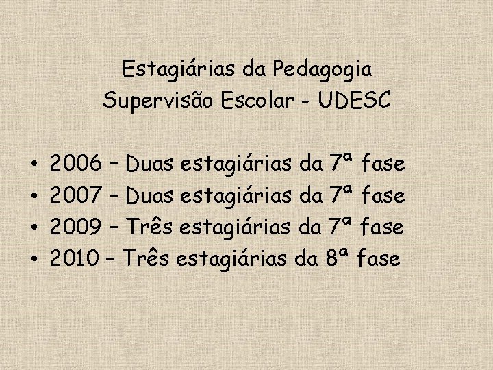 Estagiárias da Pedagogia Supervisão Escolar - UDESC • • 2006 – Duas estagiárias da