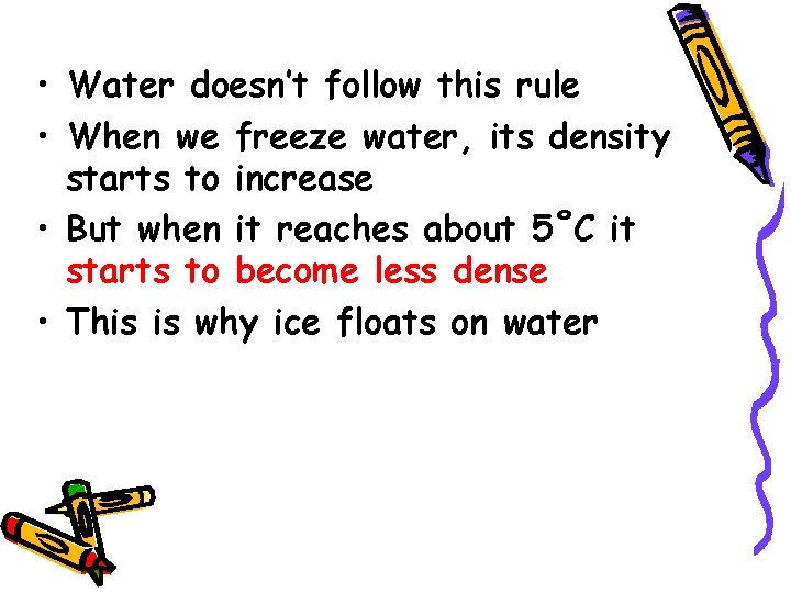  • Water doesn’t follow this rule • When we freeze water, its density