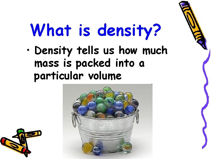 What is density? • Density tells us how much mass is packed into a