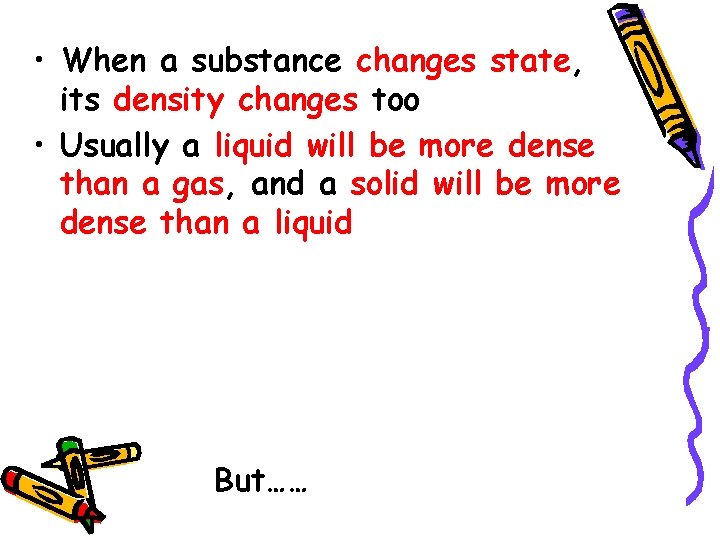  • When a substance changes state, its density changes too • Usually a