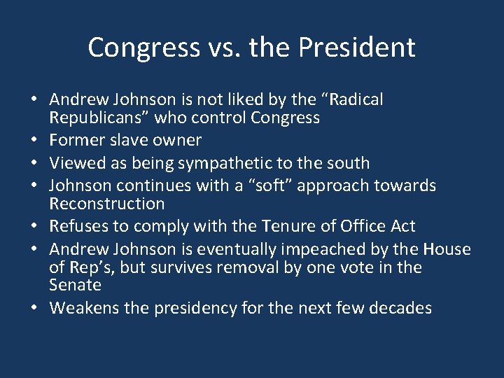 Congress vs. the President • Andrew Johnson is not liked by the “Radical Republicans”