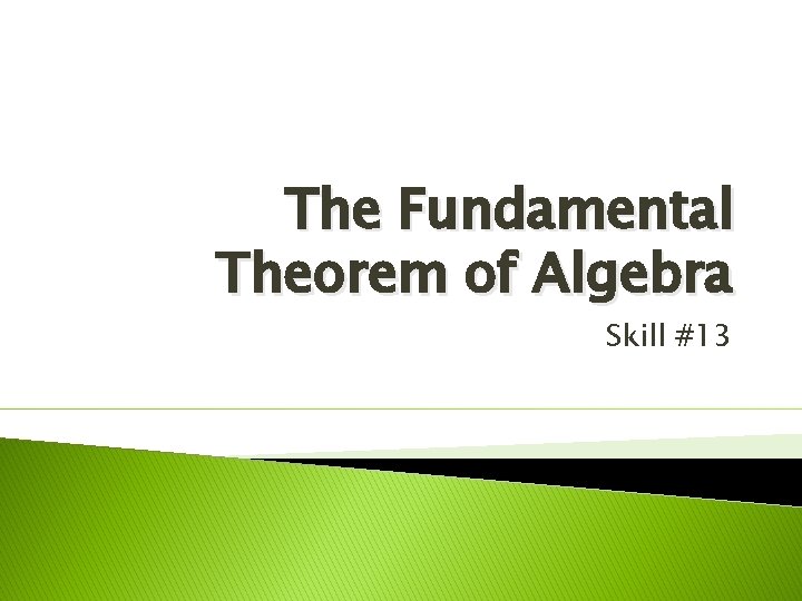 The Fundamental Theorem of Algebra Skill #13 