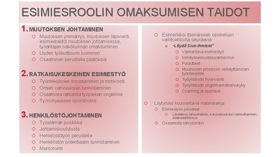 ESIMIESROOLIN OMAKSUMISEN TAIDOT 1. MUUTOKSEN JOHTAMINEN o o Muutoksen ymmärrys, muutoksen läpivienti, esimiestaidot muutoksen