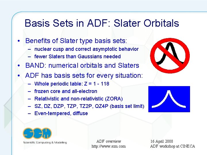 Basis Sets in ADF: Slater Orbitals • Benefits of Slater type basis sets: –