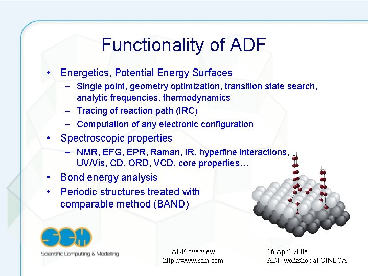 Functionality of ADF • Energetics, Potential Energy Surfaces – Single point, geometry optimization, transition