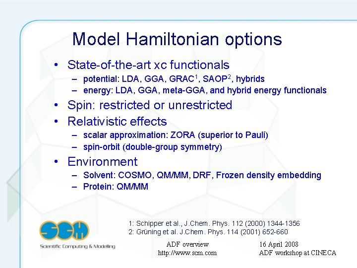 Model Hamiltonian options • State-of-the-art xc functionals – potential: LDA, GGA, GRAC 1, SAOP