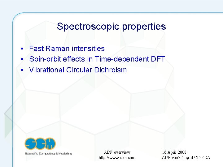 Spectroscopic properties • Fast Raman intensities • Spin-orbit effects in Time-dependent DFT • Vibrational