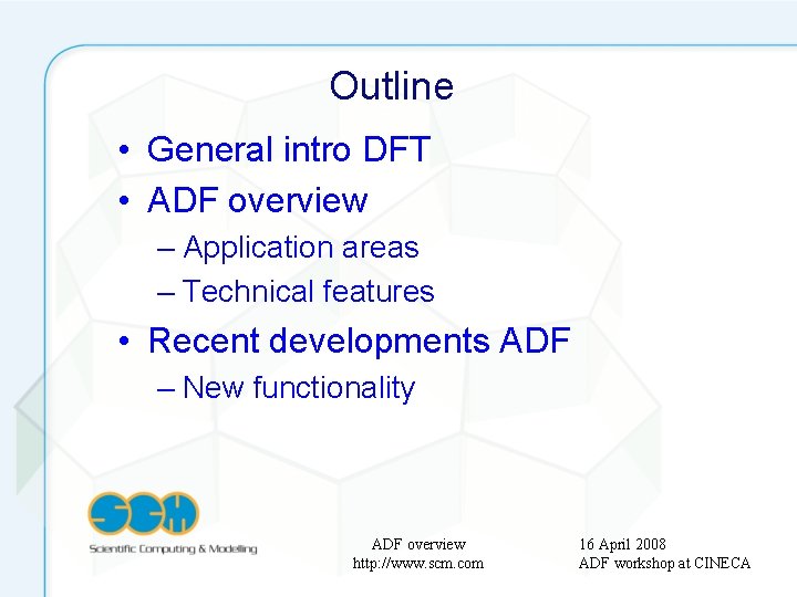 Outline • General intro DFT • ADF overview – Application areas – Technical features