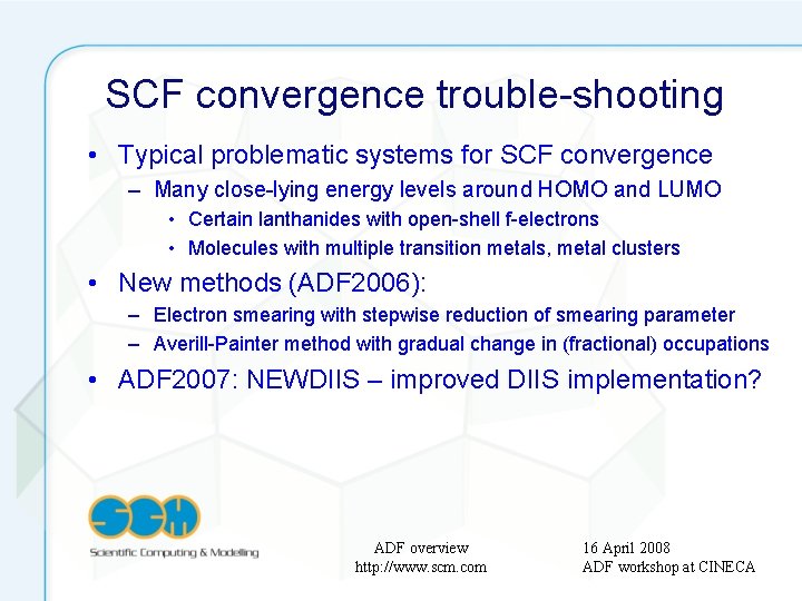 SCF convergence trouble-shooting • Typical problematic systems for SCF convergence – Many close-lying energy