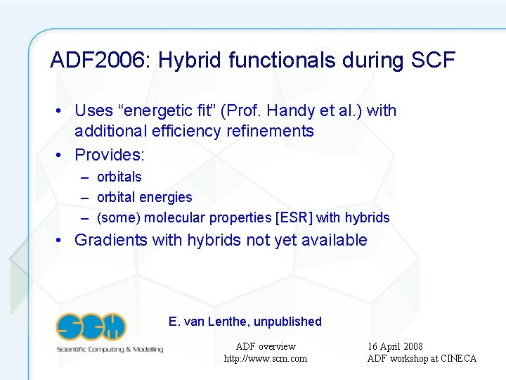 ADF 2006: Hybrid functionals during SCF • Uses “energetic fit” (Prof. Handy et al.