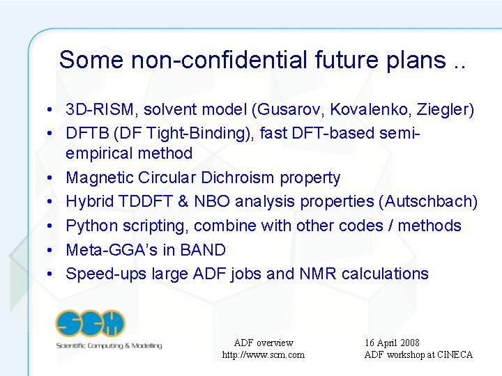 Some non-confidential future plans. . • 3 D-RISM, solvent model (Gusarov, Kovalenko, Ziegler) •