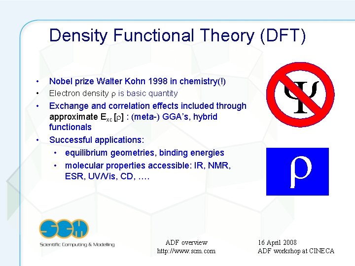 Density Functional Theory (DFT) • Nobel prize Walter Kohn 1998 in chemistry(!) • Electron