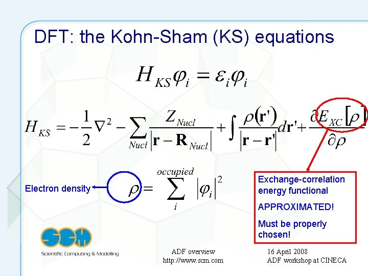 DFT: the Kohn-Sham (KS) equations Exchange-correlation energy functional Electron density APPROXIMATED! Must be properly