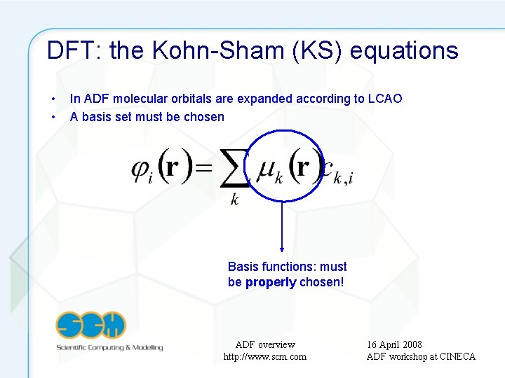 DFT: the Kohn-Sham (KS) equations • • In ADF molecular orbitals are expanded according