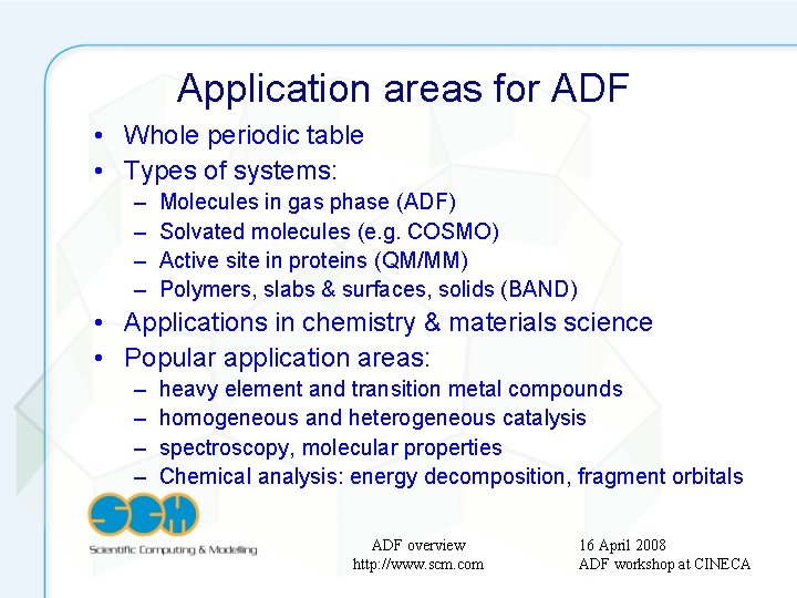 Application areas for ADF • Whole periodic table • Types of systems: – –