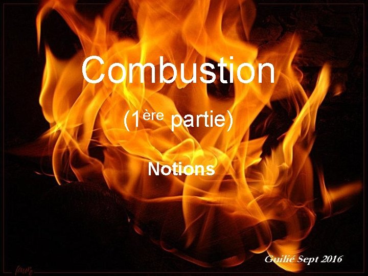 Combustion (1ère partie) Notions Guilié septembre 2016 