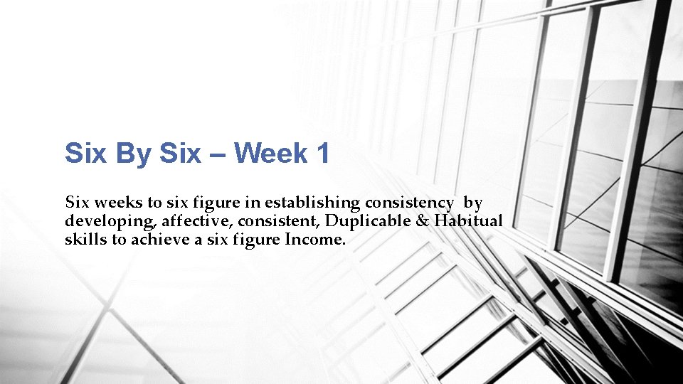 Six By Six – Week 1 Six weeks to six figure in establishing consistency