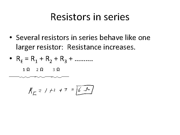 Resistors in series • Several resistors in series behave like one larger resistor: Resistance